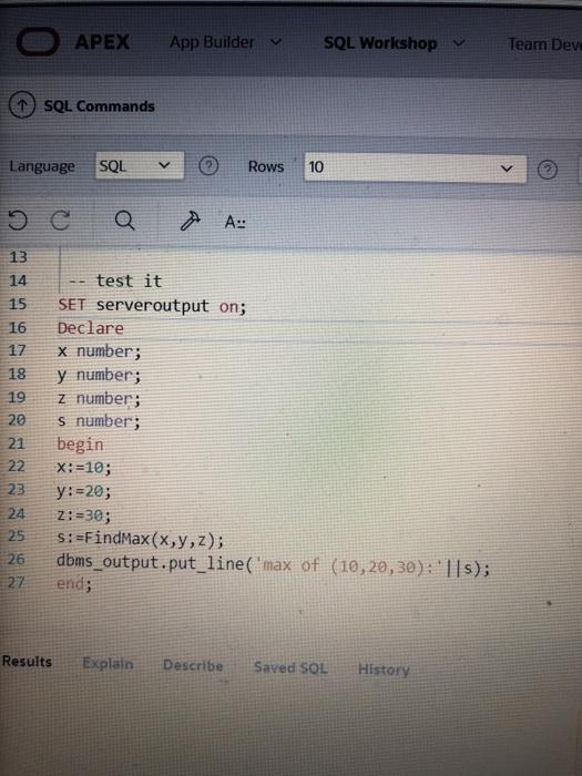 A:: 1 create or replace function FindMax ( 2 x in number