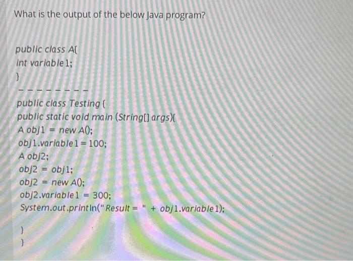  What is the output of the below Java program? public class