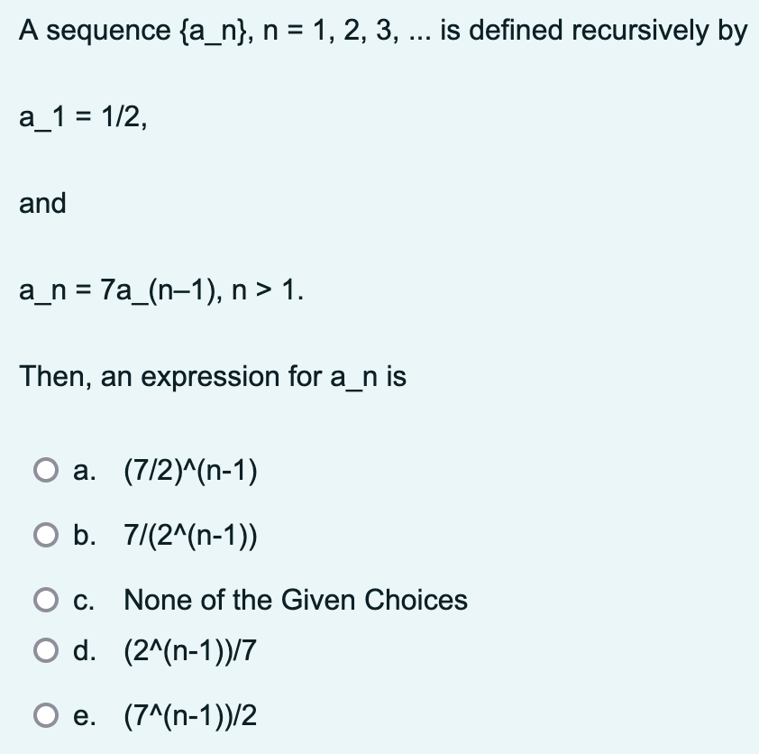  A sequence {an},n=1,2,3,dots is defined recursively by a_1=1/2, and an=7an-1,n>1. Then,
