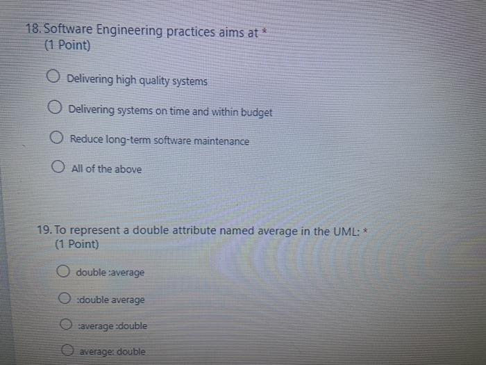  18. Software Engineering practices aims at* (1 Point) O Delivering high