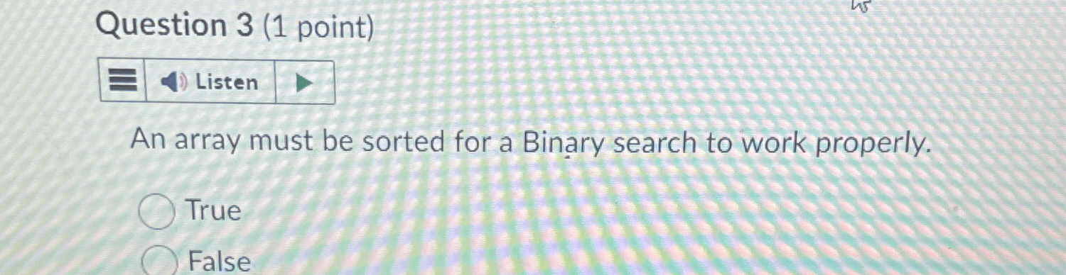  Question 3(1 point) Listen An array must be sorted for a