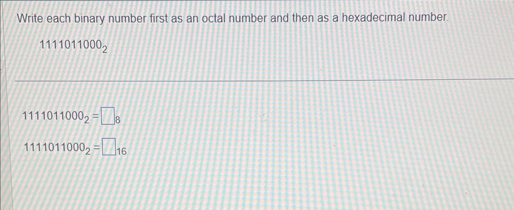  Write each binary number first as an octal number and then