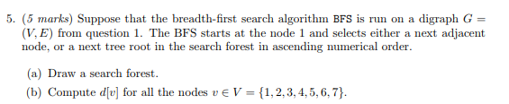 (5 marks) Suppose that the breadth-first search algorithm BFS is run