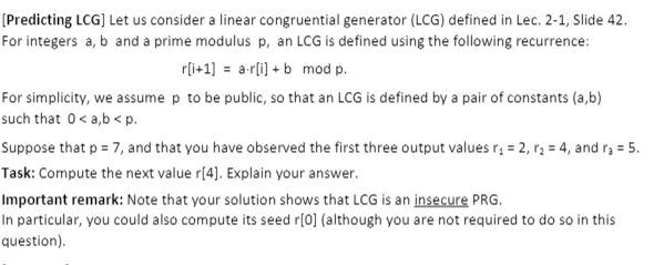  [Predicting LCG] Let us consider a linear congruential generator (LCG) defined