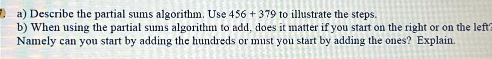  a) Describe the partial sums algorithm. Use 456+379 to illustrate the