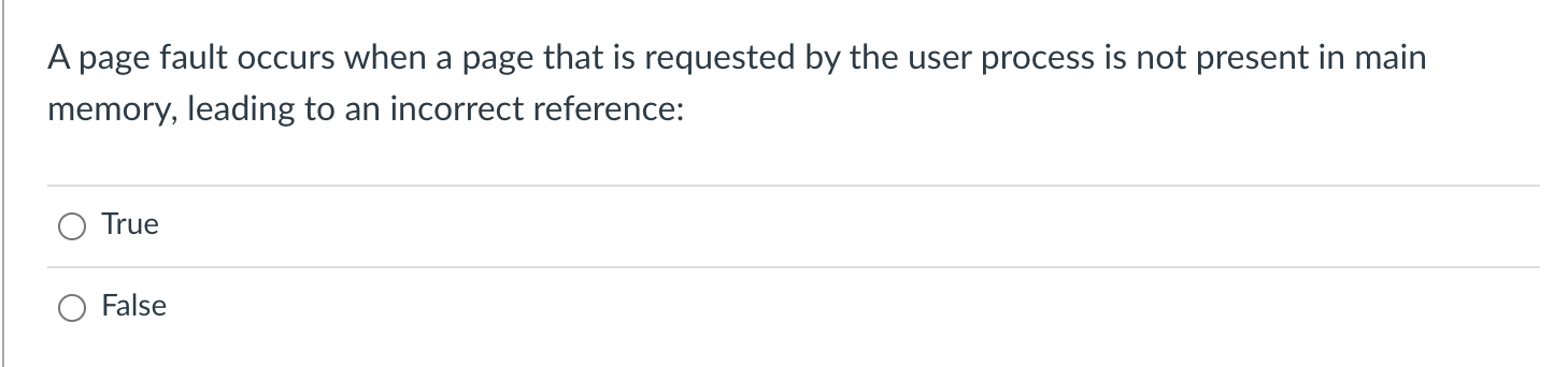 down, while the heap grows up. True False A page fault occurs