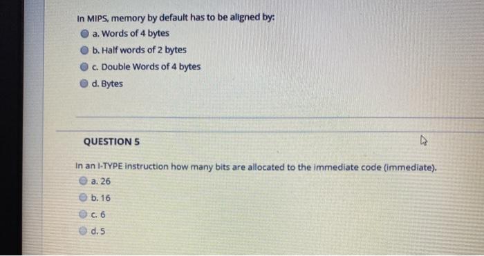  In MIPS, memory by default has to be aligned by: a.