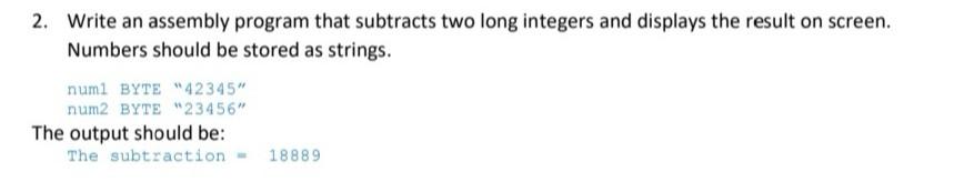 using assembly language (irvine) 2. Write an assembly program that subtracts two