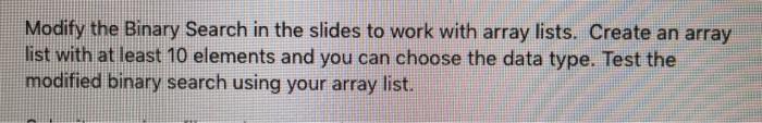 Please show ALL steps and explanations in Java Modify the Binary Search