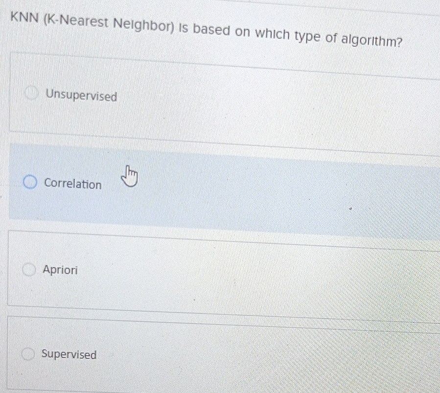  KNN (K-Nearest Nelghbor) Is based on which type of algorlthm? Unsupervised
