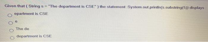  Given that ( String s = "The department is CSE" )