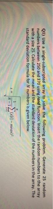  Q1) Use a single-subscripted array to solve the following problem. Generate