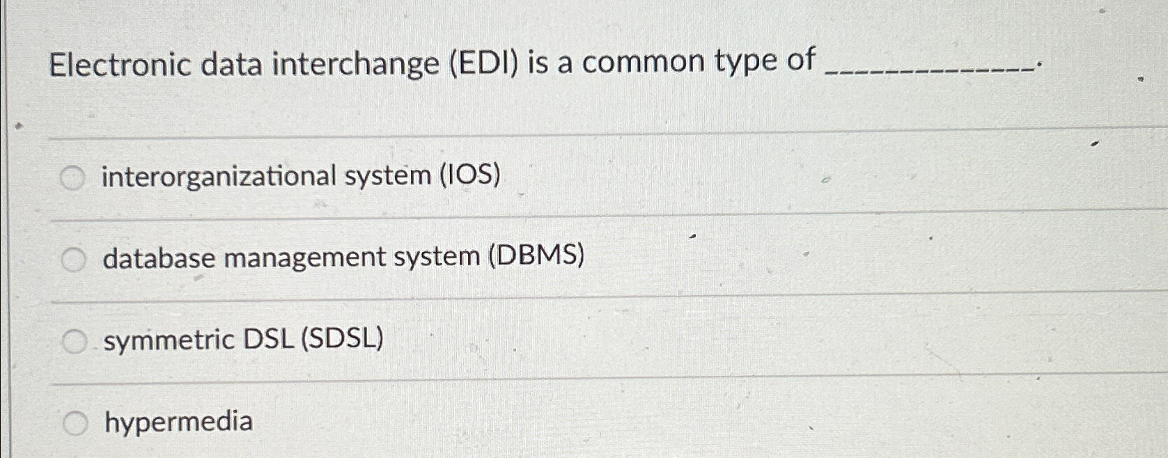  Electronic data interchange (EDI) is a common type of interorganizational system