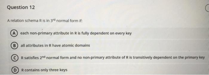  Question 12 A relation schema Ris in 3rd normal form if: