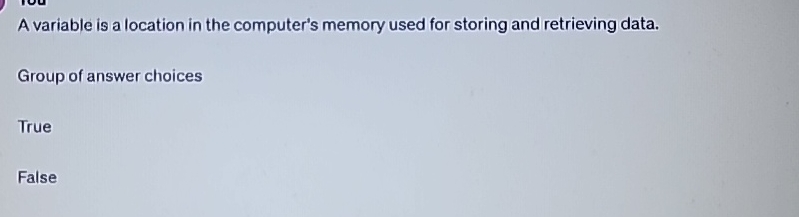  A variable is a location in the computer's memory used for