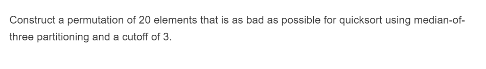 Quick sort problem. Steps and explanation needed. Construct a permutation of 20