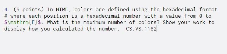  4. (5 points) In HTML, colors are defined using the hexadecimal