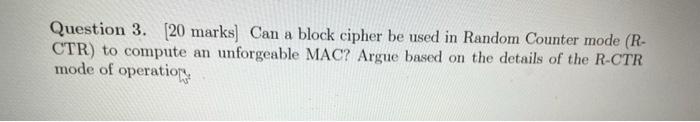  Question 3. (20 marks] Can a block cipher be used in