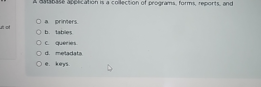  A database application is a collection of programs, forms, reports, and