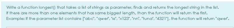  python Write a function longest() that takes a list of strings