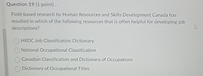  Question 19(1 point). Field-based research by Human Resources and Skills Development