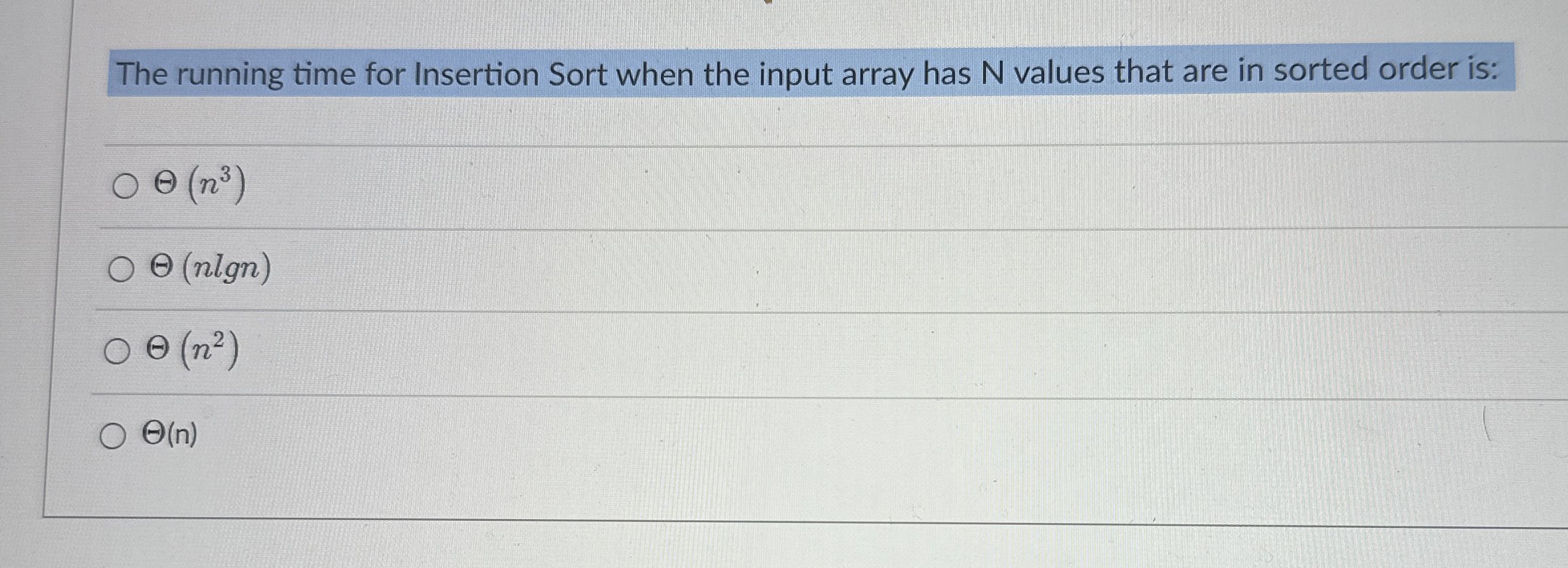  The running time for Insertion Sort when the input array has
