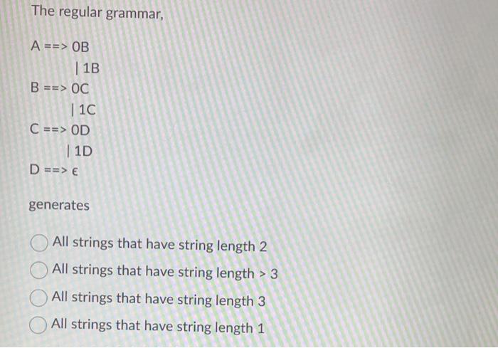 Need help The regular grammar, A=B=C=>D=0B1B0OC1C0OD1D> generates All strings that have string