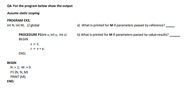  Q4. For the program below show the output Assume static scoping