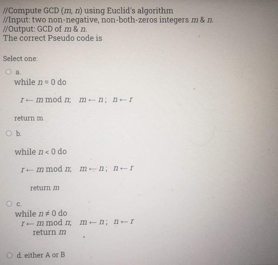 //Compute GCD (m, n) using Euclid's algorithm //Input: two non-negative, non-both-zeros