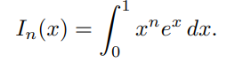  please do (a) - (c) in MATLAB CODE In(x)=01xnexdx (a) Derive