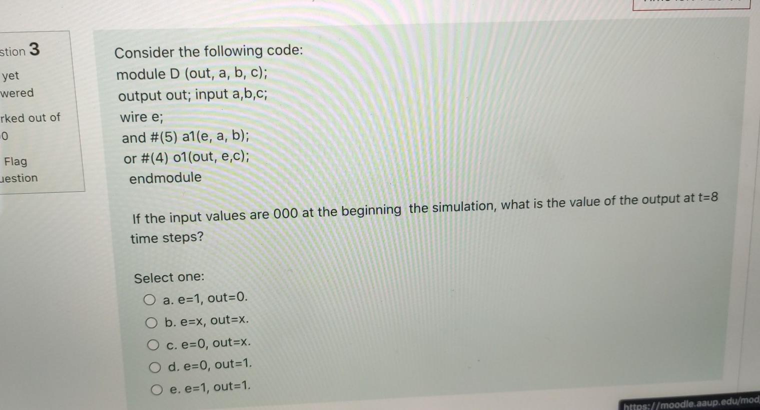  stion 3 yet wered Consider the following code: module D (out,