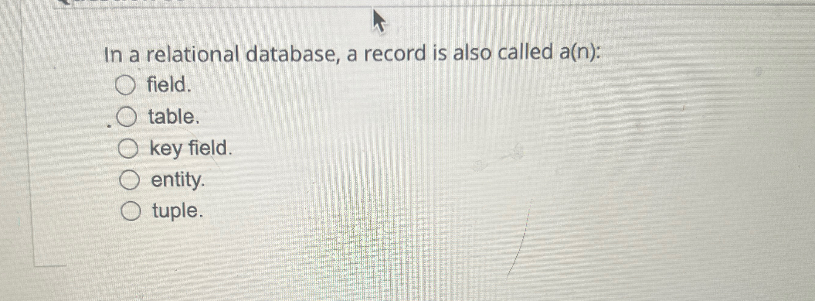  In a relational database, a record is also called a(n): field.