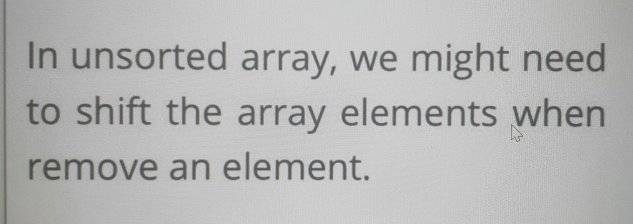  In unsorted array, we might need to shift the array elements