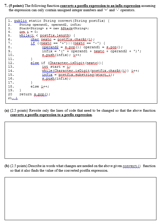  7. (5 points) The following function converts a postfix expression to