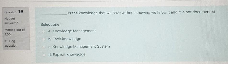 Question 16 is the knowledge that we have without knowing we
