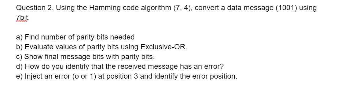  Question 2. Using the Hamming code algorithm (7,4), convert a data