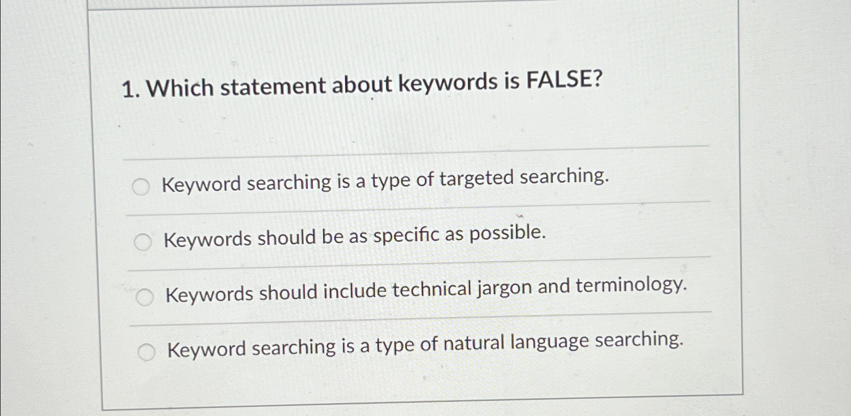  Which statement about keywords is FALSE? Keyword searching is a type
