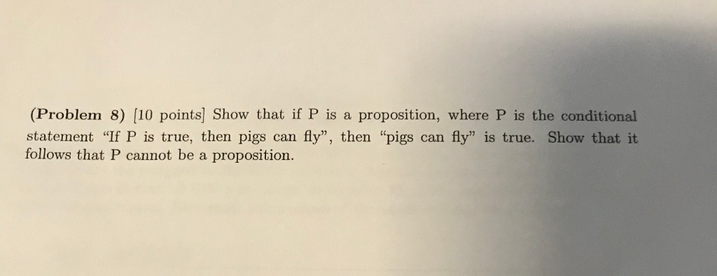  (Problem 8) [10 points] Show that if P is a proposition,