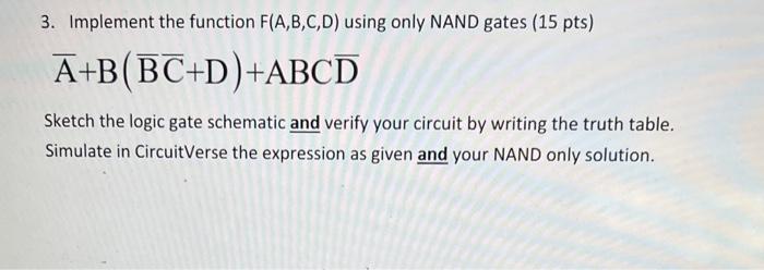  3. Implement the function F(A,B,C,D) using only NAND gates ( 15