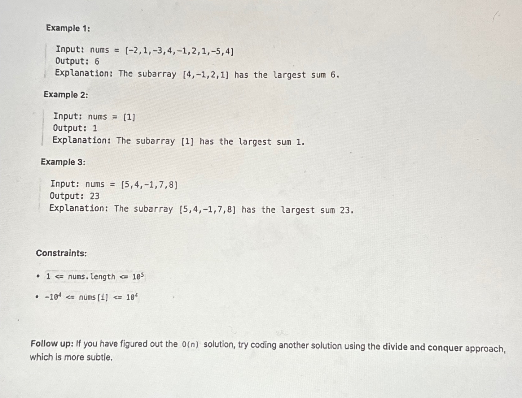  Example 1: Input: nums =[-2,1,-3,4,-1,2,1,-5,4] Output: 6 Explanation: The subarray 4,-1,2,1