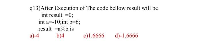  q13) After Execution of the code bellow result will be int