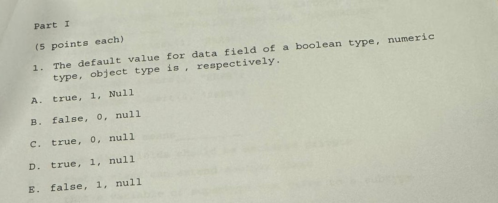 Part I (5 points each) The default value for data field