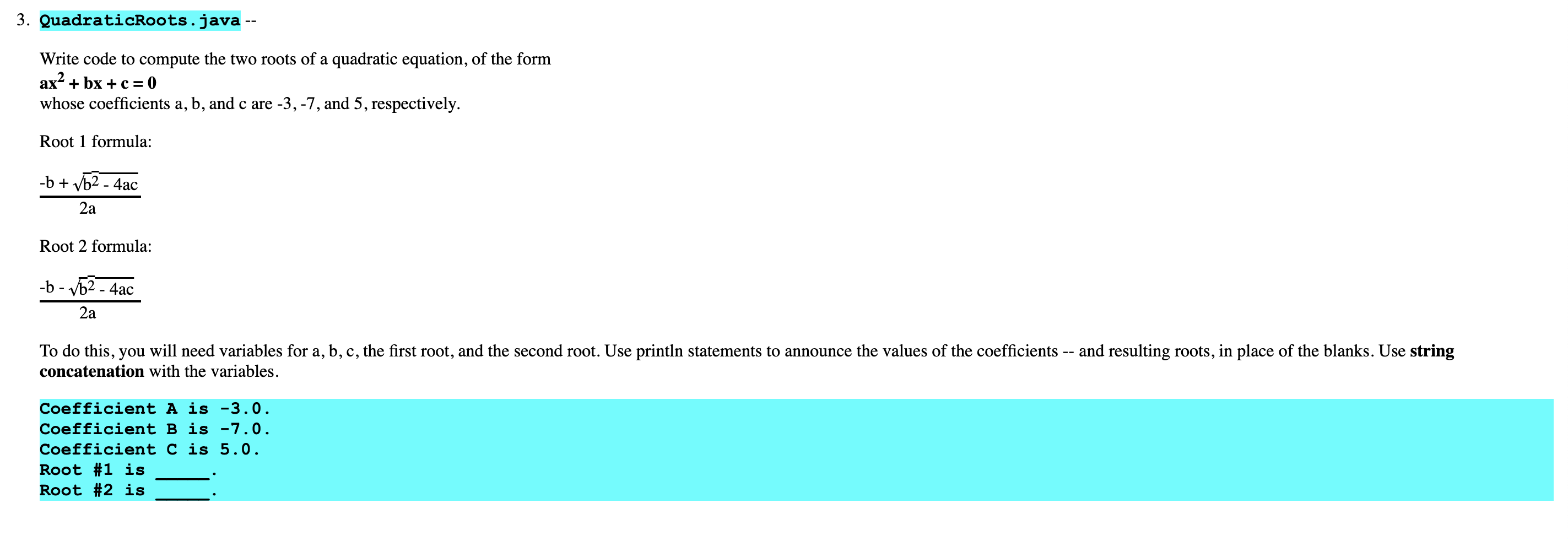  QuadraticRoots . java -- Write code to compute the two roots