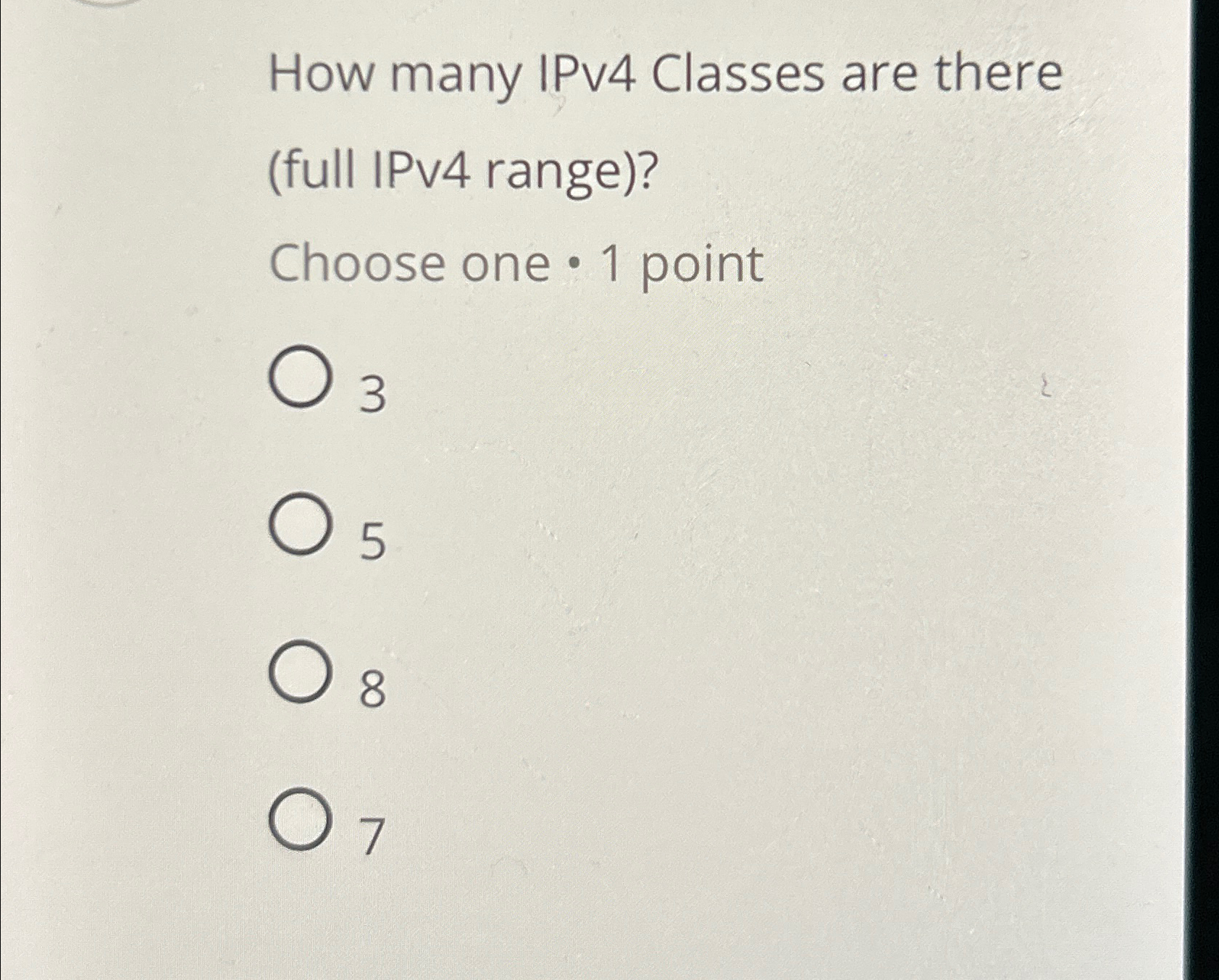  How many IPv4 Classes are there (full IPv4 range)? Choose one