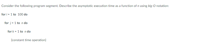  Consider the following program segment. Describe the asymptotic execution time as