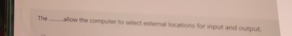  The allow the computer to select external locations for input and
