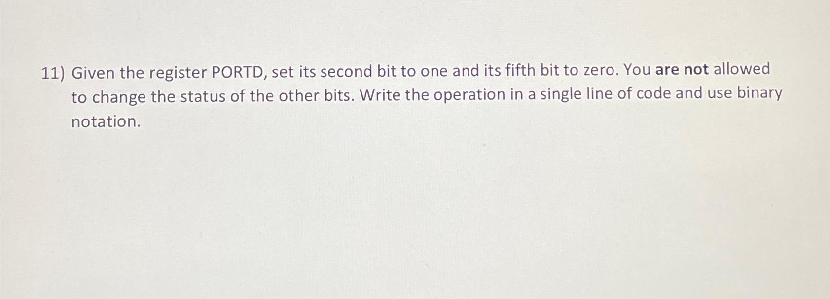  Given the register PORTD, set its second bit to one and