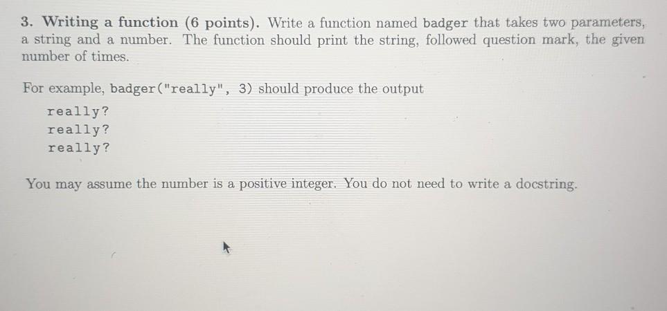  3. Writing a function (6 points). Write a function named badger
