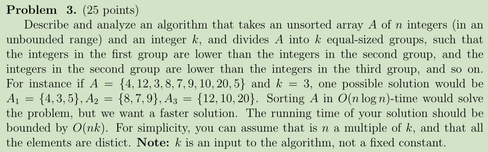  Problem 3. (25 points) Describe and analyze an algorithm that takes