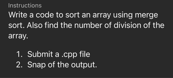 Need this solution using c++ thanks Instructions Write a code to sort